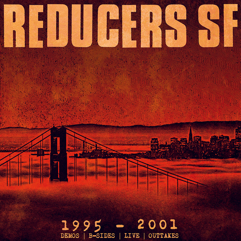 Album cover with bold Reducers S.F. text over a red-toned Bay Area skyline and Golden Gate Bridge. Below, yellow lettering reads: 1995-2001 DEMOS | B-SIDES | LIVE | OUTTAKES, capturing the authentic street punk vibe.