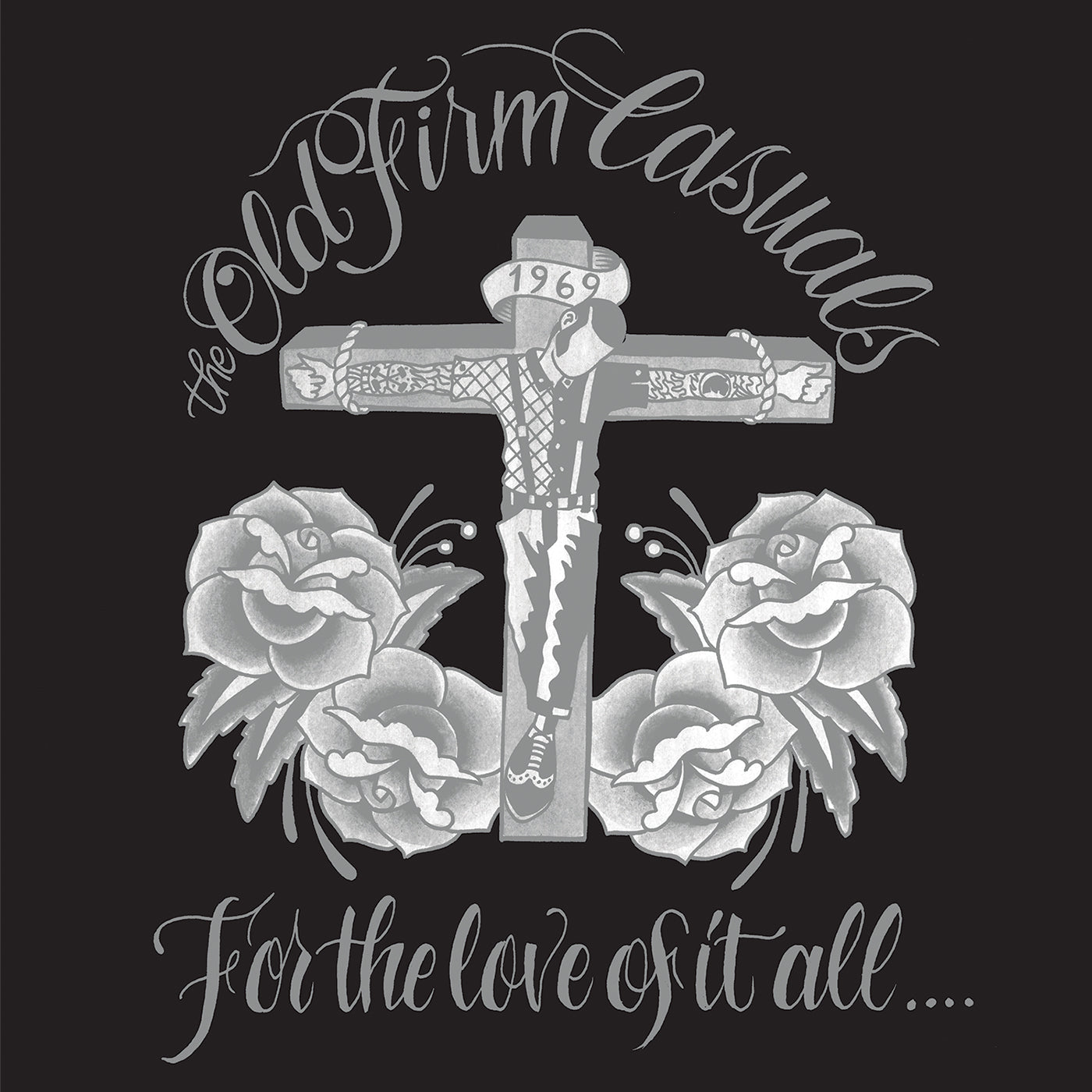 A gray cross with 1969 on top, roses and fishnet stockings, Oi! punk rock "THE OLD FIRM CASUALS" at the top and "For the love of it all..." below, on a black background. Brand: The Old Firm Casuals.