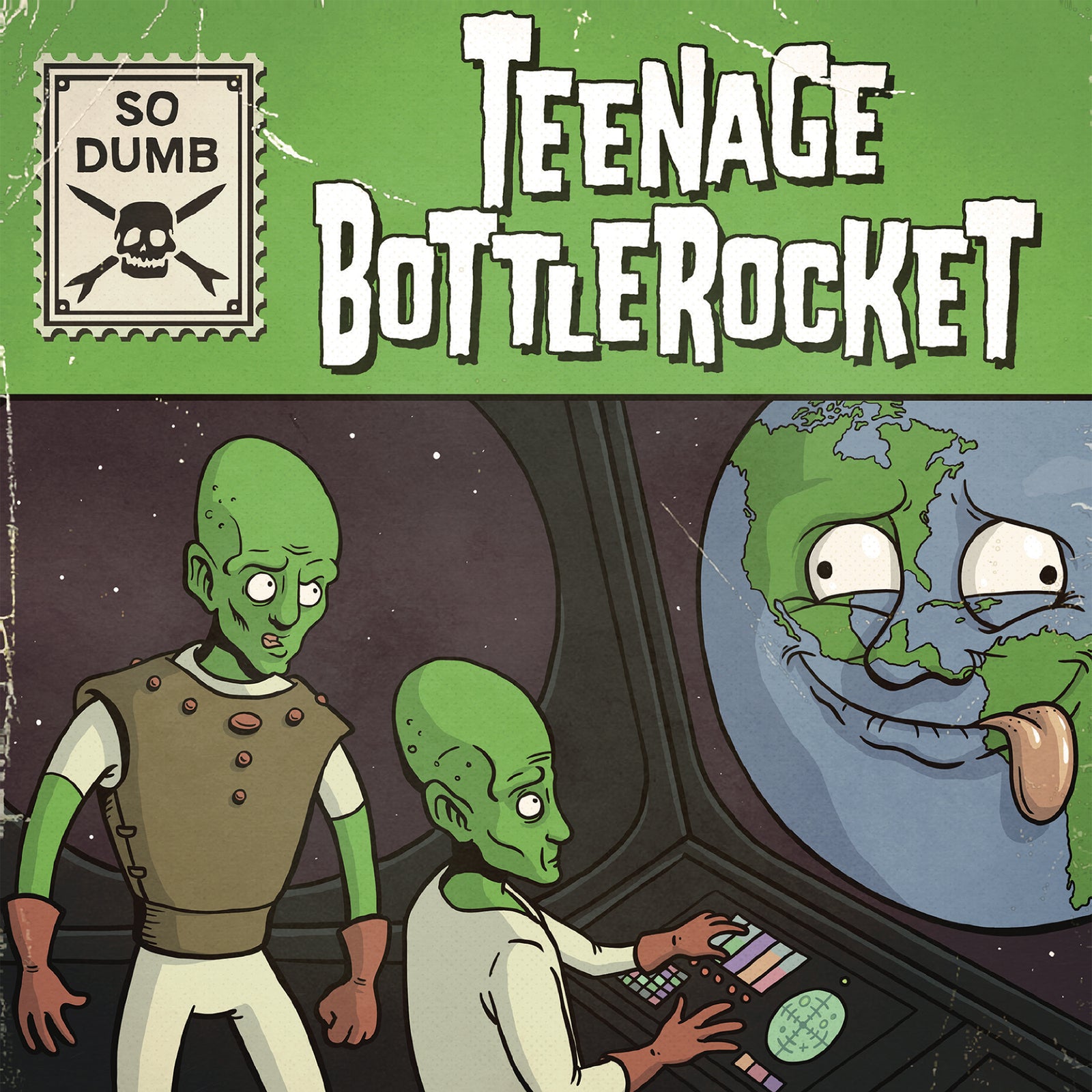 Cartoon of two green aliens in a spaceship eyeing a silly, tongue-out Earth. “Teenage Bottlerocket”—a pop-punk EP—appears at the top. A “So Dumb” skull stamp on the upper left adds extra edge. Brand: Teenage Bottlerocket.