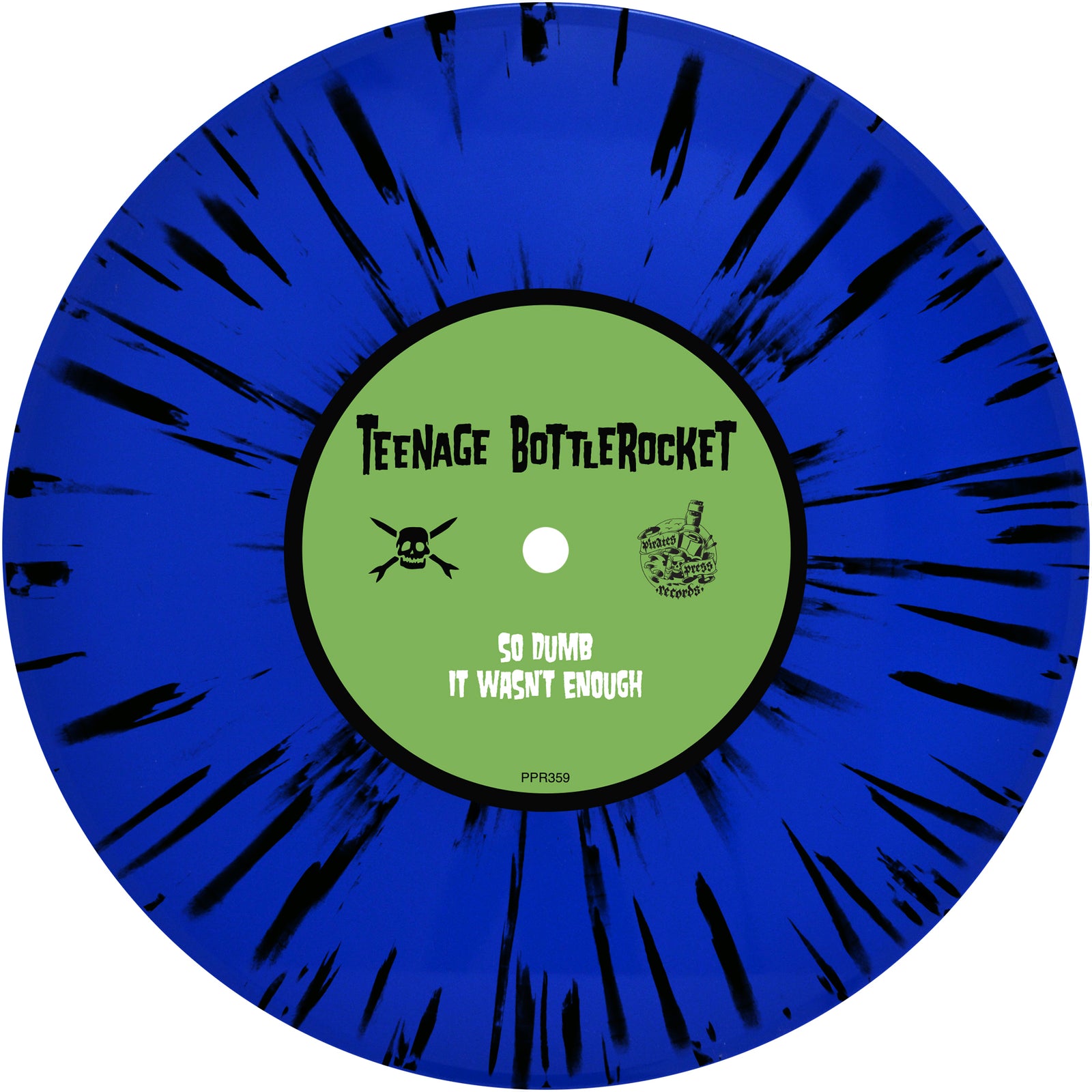 A blue vinyl record with black streaks features Teenage Bottlerocket on a green label, showcasing the pop-punk EP with songs So Dumb and It Wasnt Enough, plus two small Pirates Press Records logos. Brand: Teenage Bottlerocket.