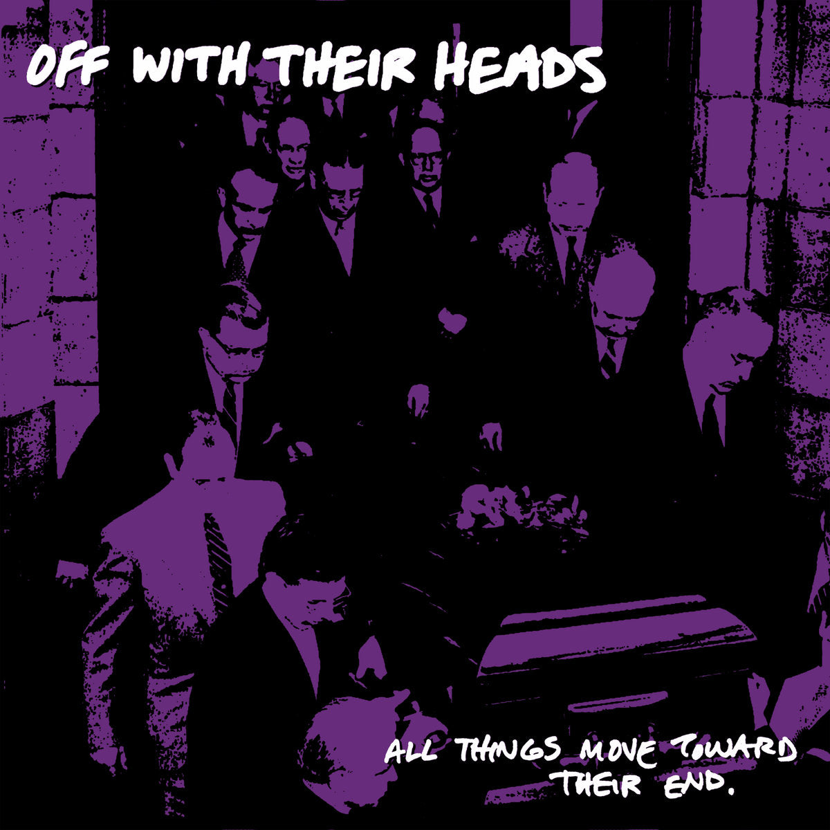A group of men in suits carry a casket down stone steps, captured in a somber scene with a purple and black filter. White text at the top reads OFF WITH THEIR HEADS and at the bottom proclaims ALL THINGS MOVE TOWARD THEIR END—an evocative moment now available as a limited edition collection record.