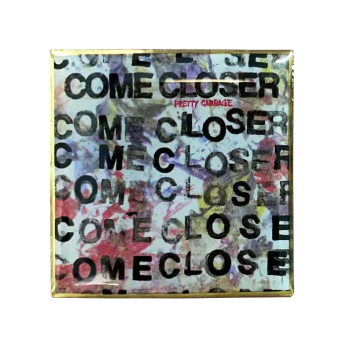 Come Closer - Pretty Garbage - Album Jacket - 1.25” Pin