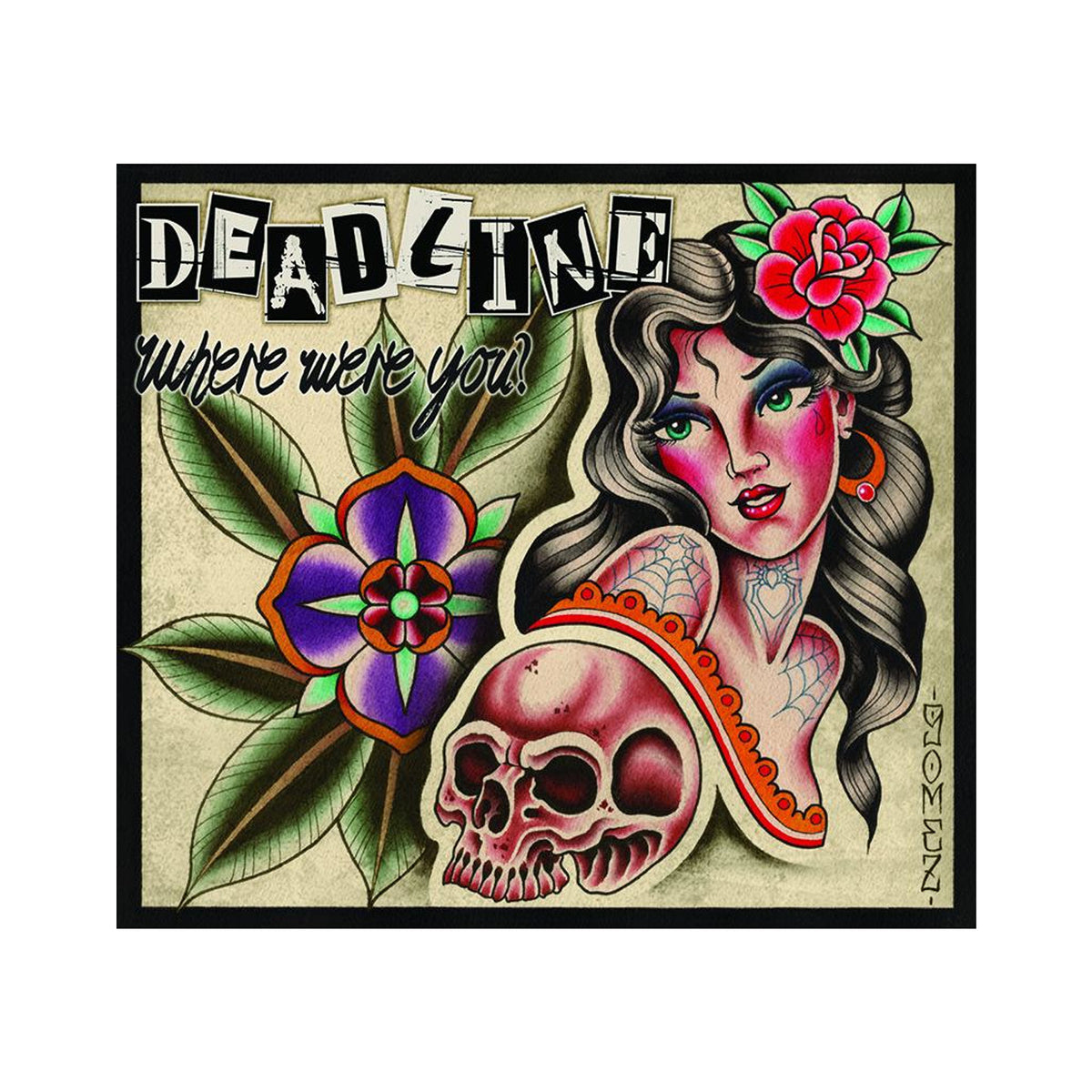 A vintage tattoo-style illustration from Deadline features a dark-haired woman with flowers and a skull on her arm, vibrant floral designs, and the phrases “DEADLINE” and “where were you?”—channeling streetpunk and hardcore punk energy.