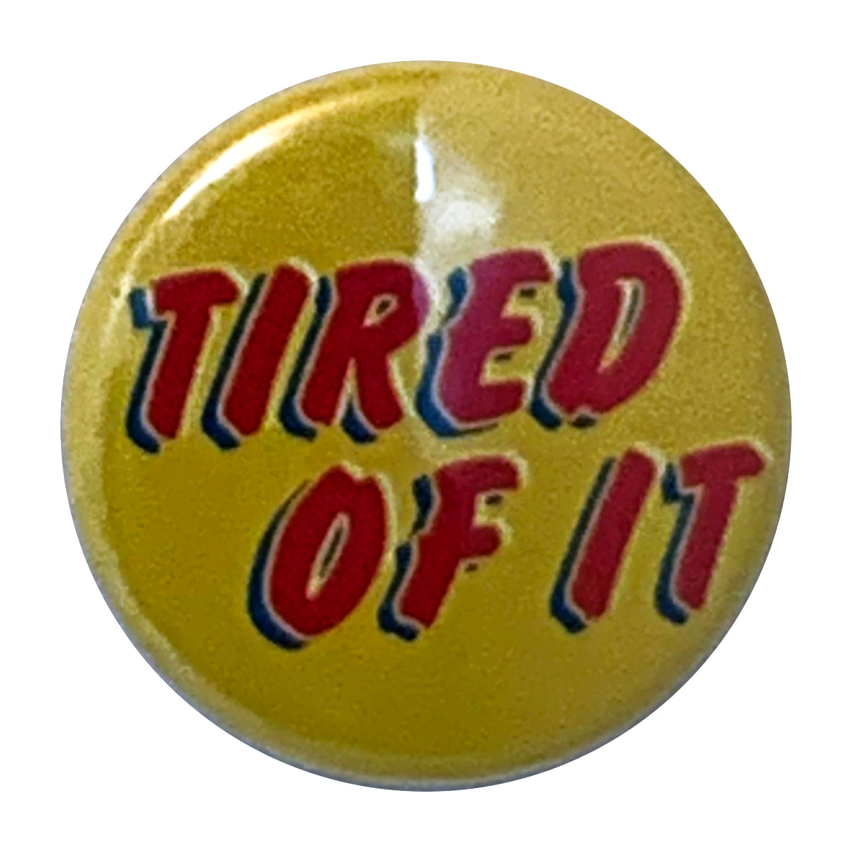 Grade 2 - Tired of It - 1&quot; Button