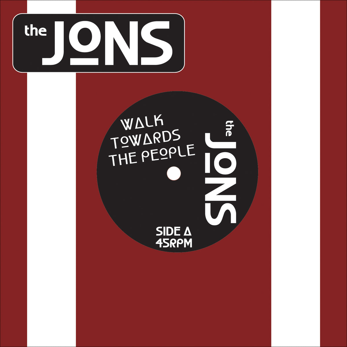 A stylized album cover from The Jons features bold red and white vertical stripes, channeling London punk. A black 7&quot; vinyl label reads: The Jons – Walk Towards the People, Side A, 45 RPM. The band name appears at the top left.