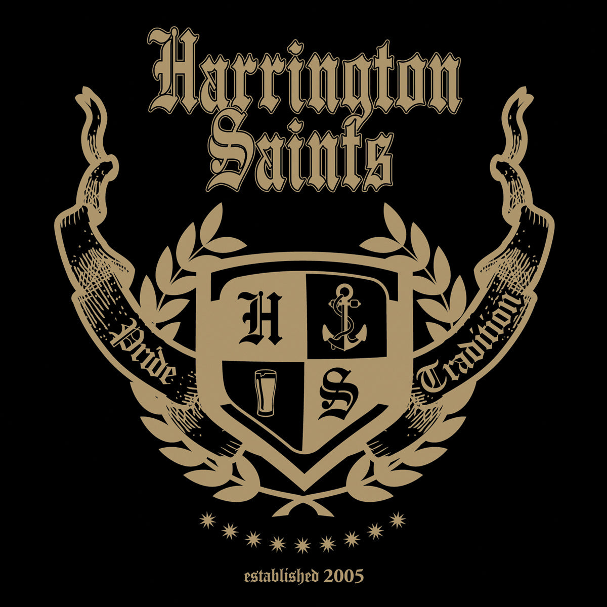 A gold crest displays Harrington Saints in gothic font with laurel leaves and a banner reading Pride &amp; Tradition. The shield holds an anchor, pint glass, and the letters H and S. Below: established 2005. Streetpunk-inspired.