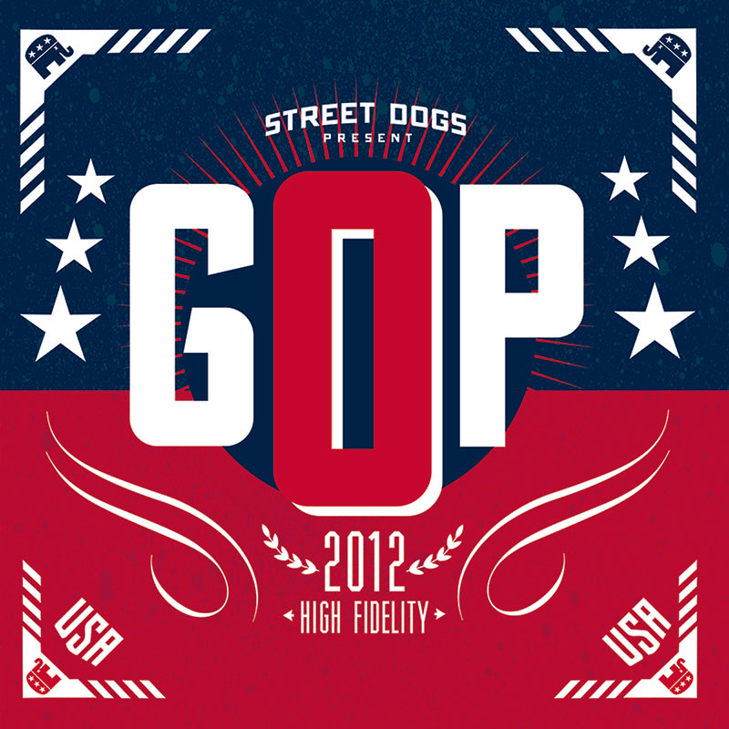 Bold GOP with stars, elephants, and graphics; Street Dogs in punk rock style plus 2012 High Fidelity below, with USA in each corner on a red, white &amp; blue background. Brand: Street Dogs.