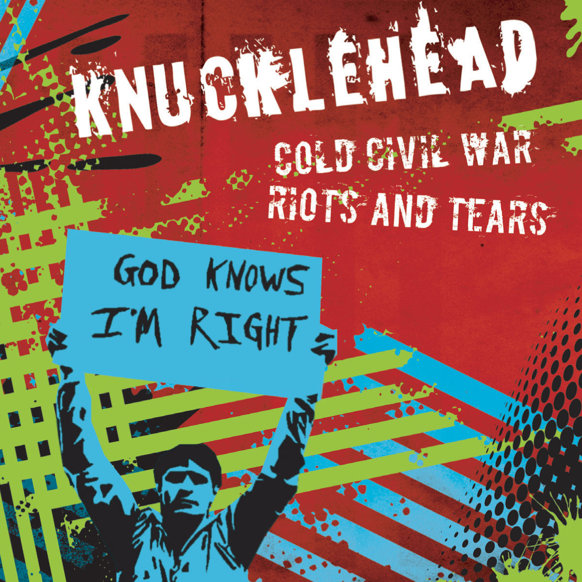 A graphic album cover featuring Knucklehead&#39;s &quot;Cold Civil War Riots and Tears.&quot; A person holds a sign: &quot;God knows I&#39;m right&quot; against a colorful, grungy background. Available as Knucklehead vinyl or digital download.