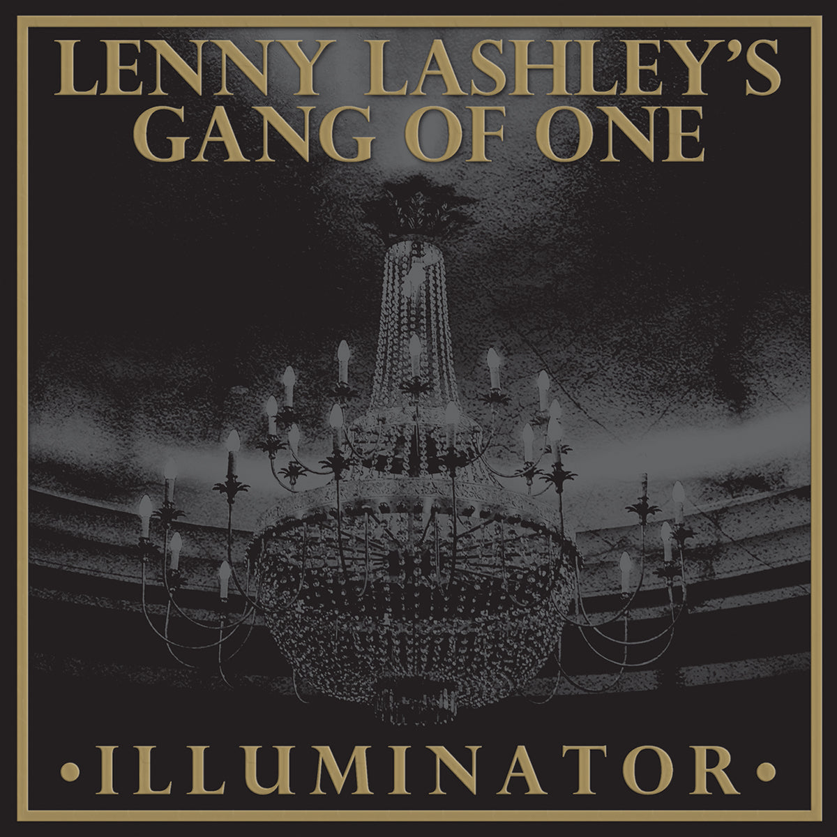 Album cover for Illuminator by Lenny Lashleys Gang Of One, showing a glowing chandelier in a dark vintage setting. Bold gold text features the band and album name—perfect for fans of Bouncing Souls style.