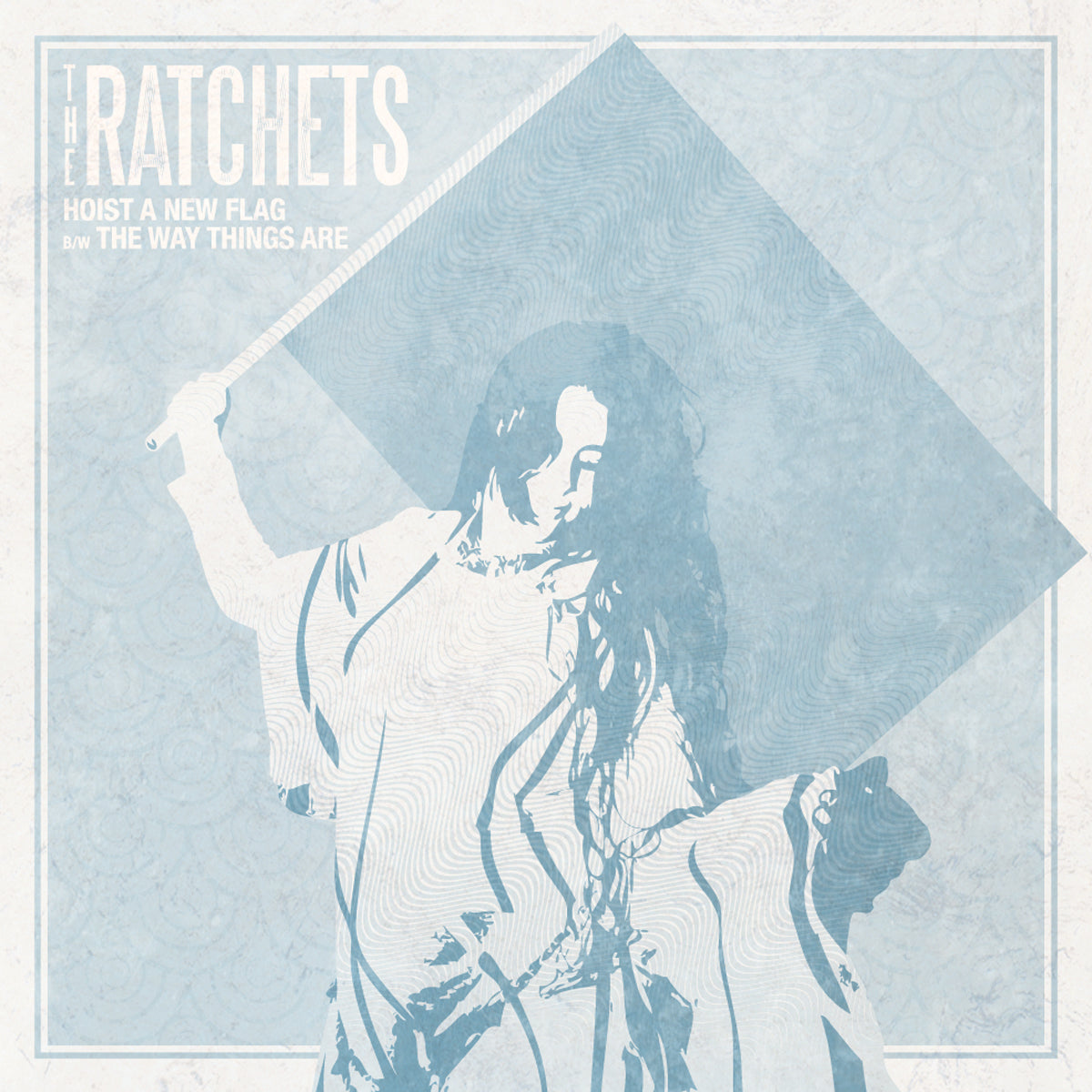The Ratchets - Hoist a New Flag 7&quot;