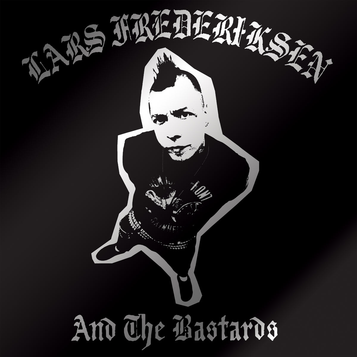 Black and white illustration of a man with a mohawk, wearing punk clothes, standing with hands in pockets. Text above reads Lars Frederiksen and below reads And The Bastards, referencing the iconic self titled album from LARS FREDERIKSEN AND THE BASTARDS, the legendary project from RANCID’s frontman.