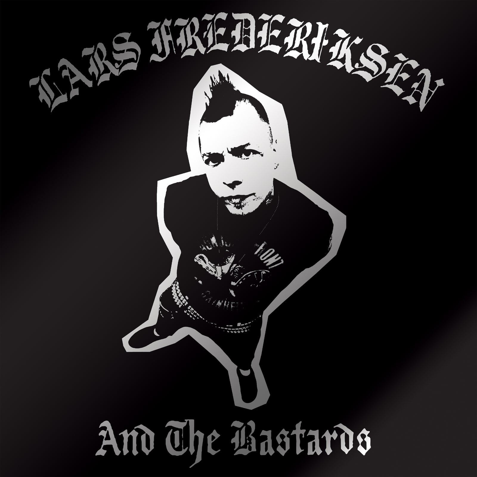 Black and white illustration of a man with a mohawk, wearing punk clothes, standing with hands in pockets. Text above reads Lars Frederiksen and below reads And The Bastards, referencing the iconic self titled album from LARS FREDERIKSEN AND THE BASTARDS, the legendary project from RANCID’s frontman.