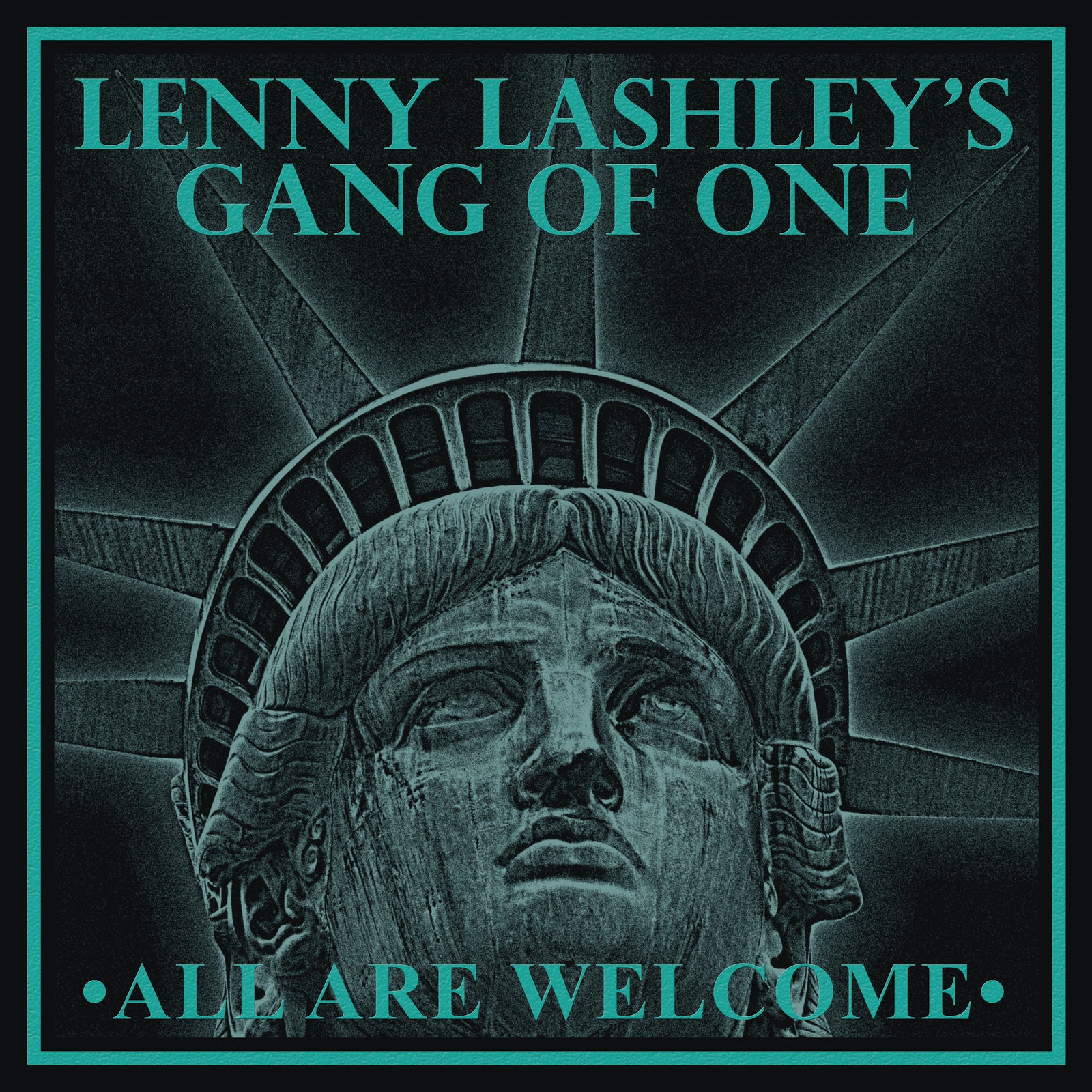 Album cover for Lenny Lashleys Gang Of One – All Are Welcome, showing a close-up of the Statue of Liberty’s face beneath turquoise text—reflecting the band’s Boston punk roots.