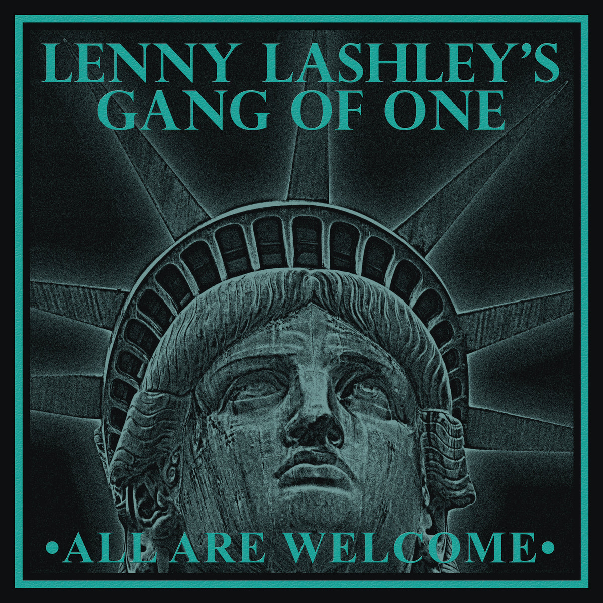 Teal, stylized Statue of Liberty face and crown evoke Boston punk spirit; “Lenny Lashleys Gang Of One” features at the top, “All Are Welcome” at the bottom.