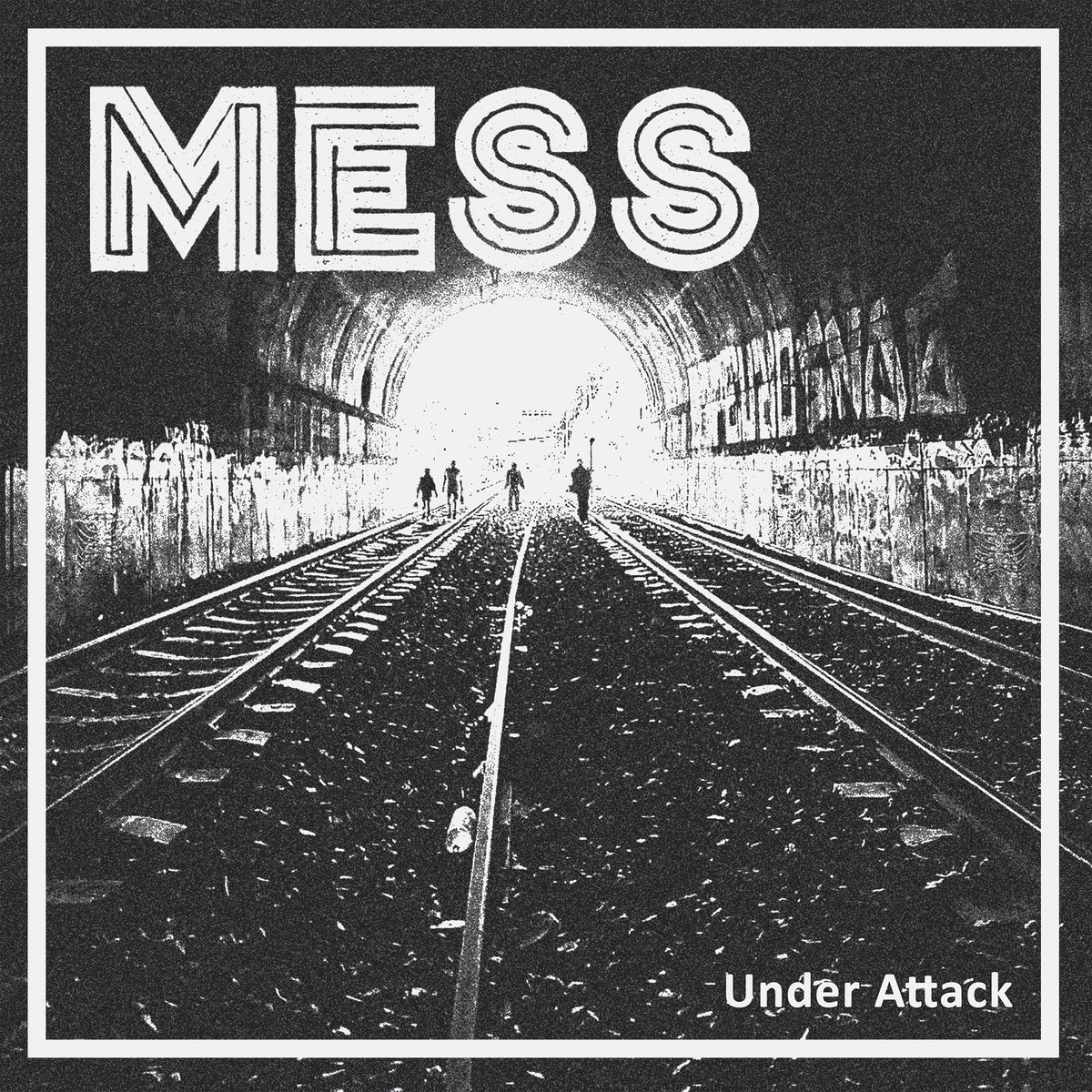 Black-and-white image of a train tunnel with three silhouettes walking away. "Mess" is at the top in bold, and "Under Attack"—the LP title by streetpunk Oi! band Mess—appears in the bottom right corner.
