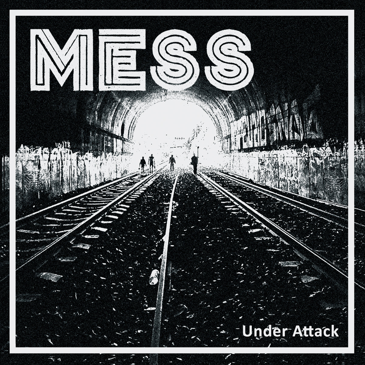 Black-and-white image of three people walking on train tracks in a graffiti-covered tunnel toward bright light, with Mess in bold at the top and Under Attack in smaller text—capturing raw streetpunk energy.