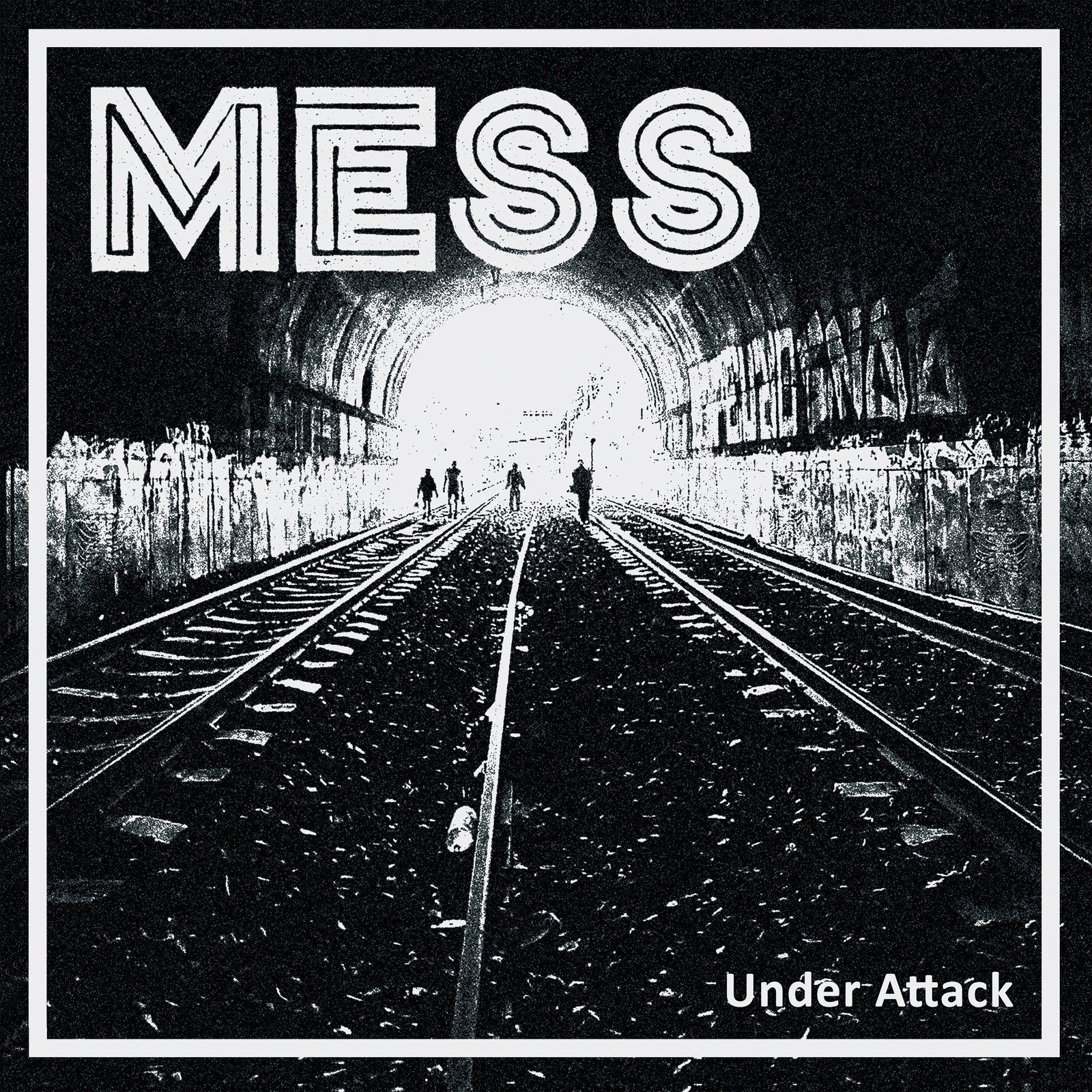 Black-and-white image of three people walking on train tracks in a graffiti-covered tunnel toward bright light, with Mess in bold at the top and Under Attack in smaller text—capturing raw streetpunk energy.
