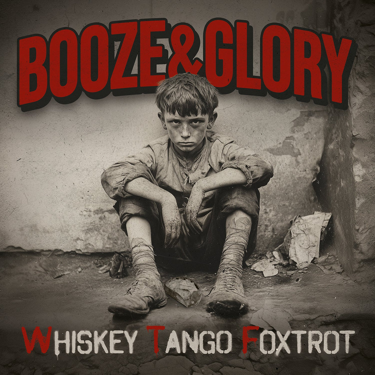 A black-and-white photo shows a dirty, barefoot boy against a wall, looking serious. “BOOZE &amp; GLORY” in bold red tops the image, with Whiskey Tango Foxtrot below—capturing gritty punk rock spirit from Booze &amp; Glory.