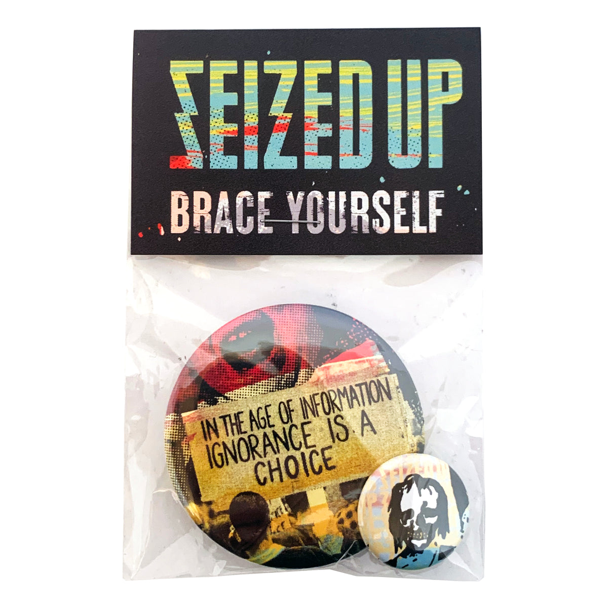 Two Seized Up pin-back buttons—a 2.25&quot; with &quot;In the age of information, ignorance is a choice,&quot; and a 1&quot; showing a faded man&#39;s face—are packaged together in a clear bag labeled Brace Yourself.