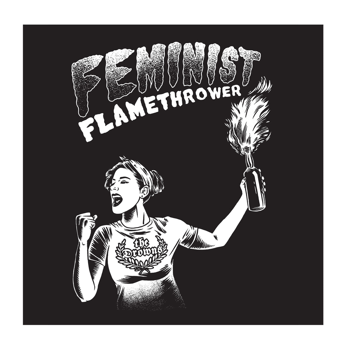 Black and white illustration of a woman with a lit Molotov cocktail, fist raised, FEMINIST FLAMETHROWER above, and The Drowns on her shirt—an ideal bold black cloth patch design.