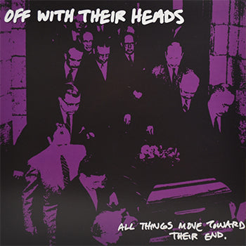 A group of men in suits carry a coffin outside, tinted purple and black. Bold white text reads OFF WITH THEIR HEADS and ALL THINGS MOVE TOWARD THEIR END—limited copies available from Off With Their Heads, ideal for collectors.